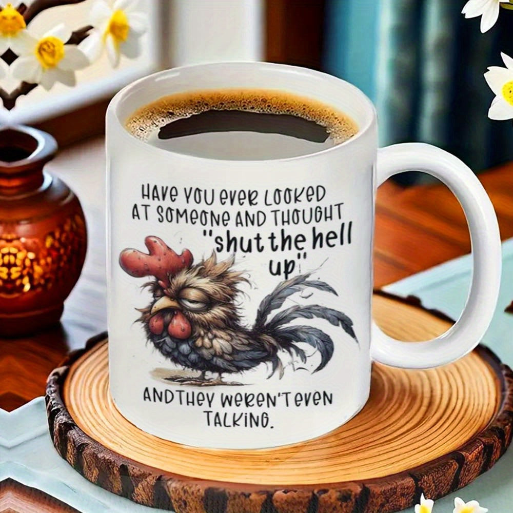 Tailorly White Ceramic 11 oz Mug - Have You Ever Looked At Someone And Thought Shut The Hell Up And They Weren't Even Talking Grumpy Messy Feathered Bird With Red