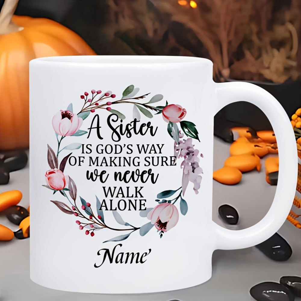 Tailorly White Ceramic 11 oz Mug - A Sister Is Gods Way Of Making Sure We Never Walk Alone Name Delicate Floral Blooming Pink Flowers And Muted Green Foliage