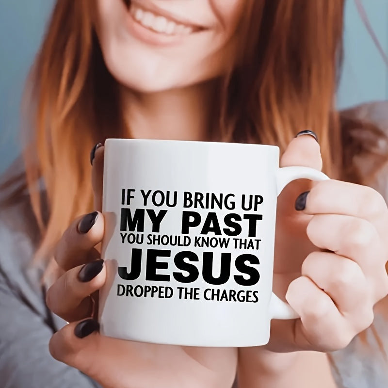 Tailorly White Ceramic 11 oz Mug - If You Bring Up My Past You Should Know That Jesus Dropped The Charges Bold Inspirational Typographic Script With Religious