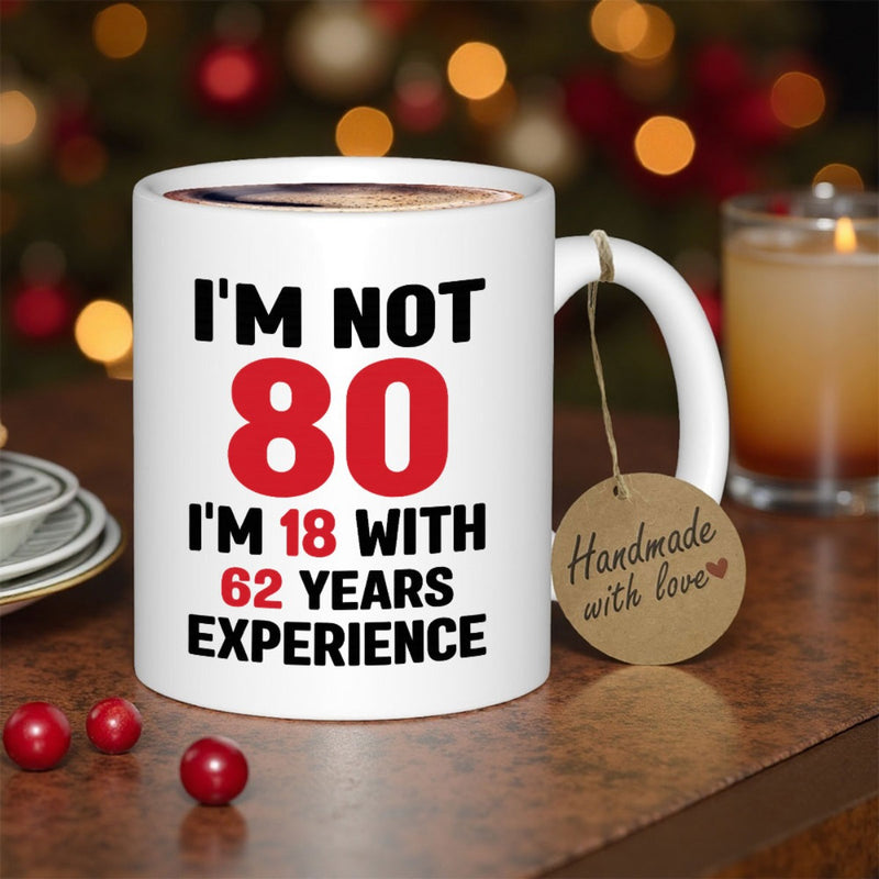Tailorly White Ceramic 11 oz Mug - I M Not 80 I M 18 With 62 Years Experience Bold Black And Red Printed Text On Clean Ceramic Surface Mug