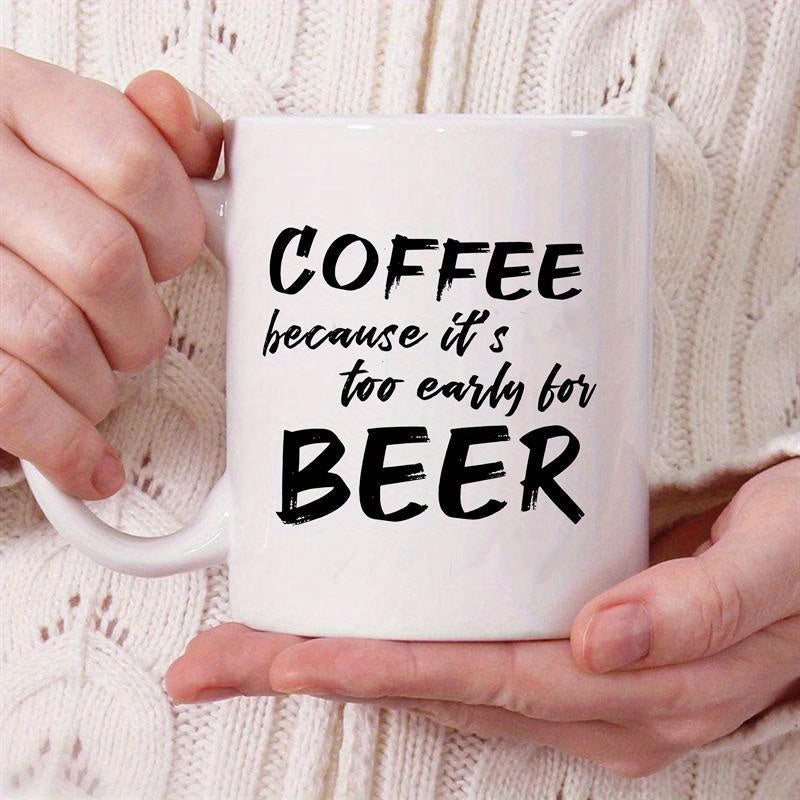 Tailorly White Ceramic 11 oz Mug - Coffee Because Its Too Early For Beer Simple Minimalist Typography Printed On A Smooth Mug