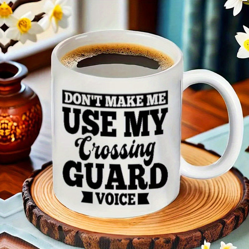 Tailorly White Ceramic 11 oz Mug - Don't Make Me Use My Crossing Guard Voice Bold Black Block Lettering Professional Slogan Centered On White Surface Mug