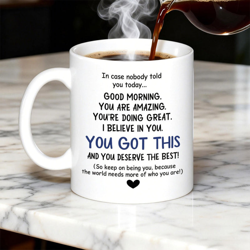 Tailorly White Ceramic 11 oz Mug - In Case Nobody Told You Today Good Morning You Are Amazing Youre Doing Great I Believe In You You Got This And You Deserve The