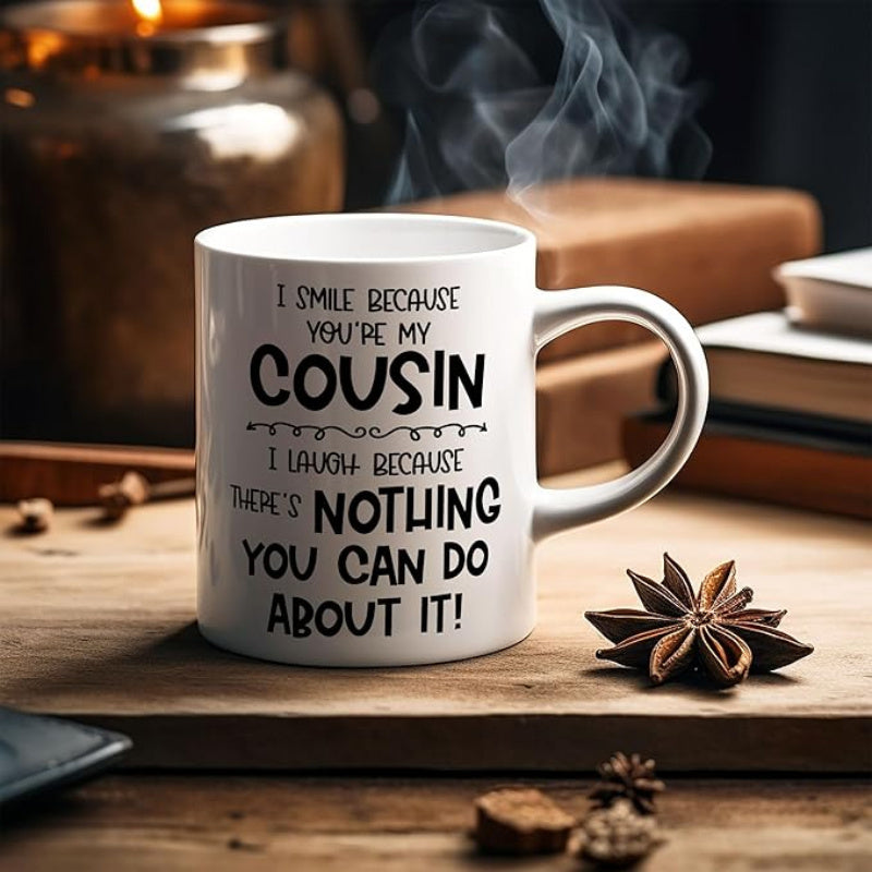 Tailorly White Ceramic 11 oz Mug - I Smile Because Youre My Cousin I Laugh Because Theres Nothing You Can Do About It Warm Steaming Coffee On Rustic Wooden Surface