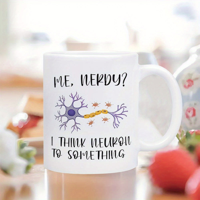 Tailorly White Ceramic 11 oz Mug - Me Nerdy I Think Neuron To Something Detailed Biological Nerve Cell Structure With Dendrites And Axon Neuron