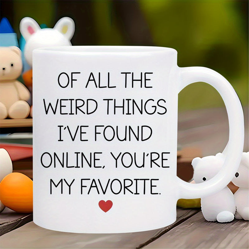 Tailorly White Ceramic 11 oz Mug - Of All The Weird Things Ive Found Online Youre My Favorite Minimalist Red Symbol Floating Below Centered Clean Bold Typography