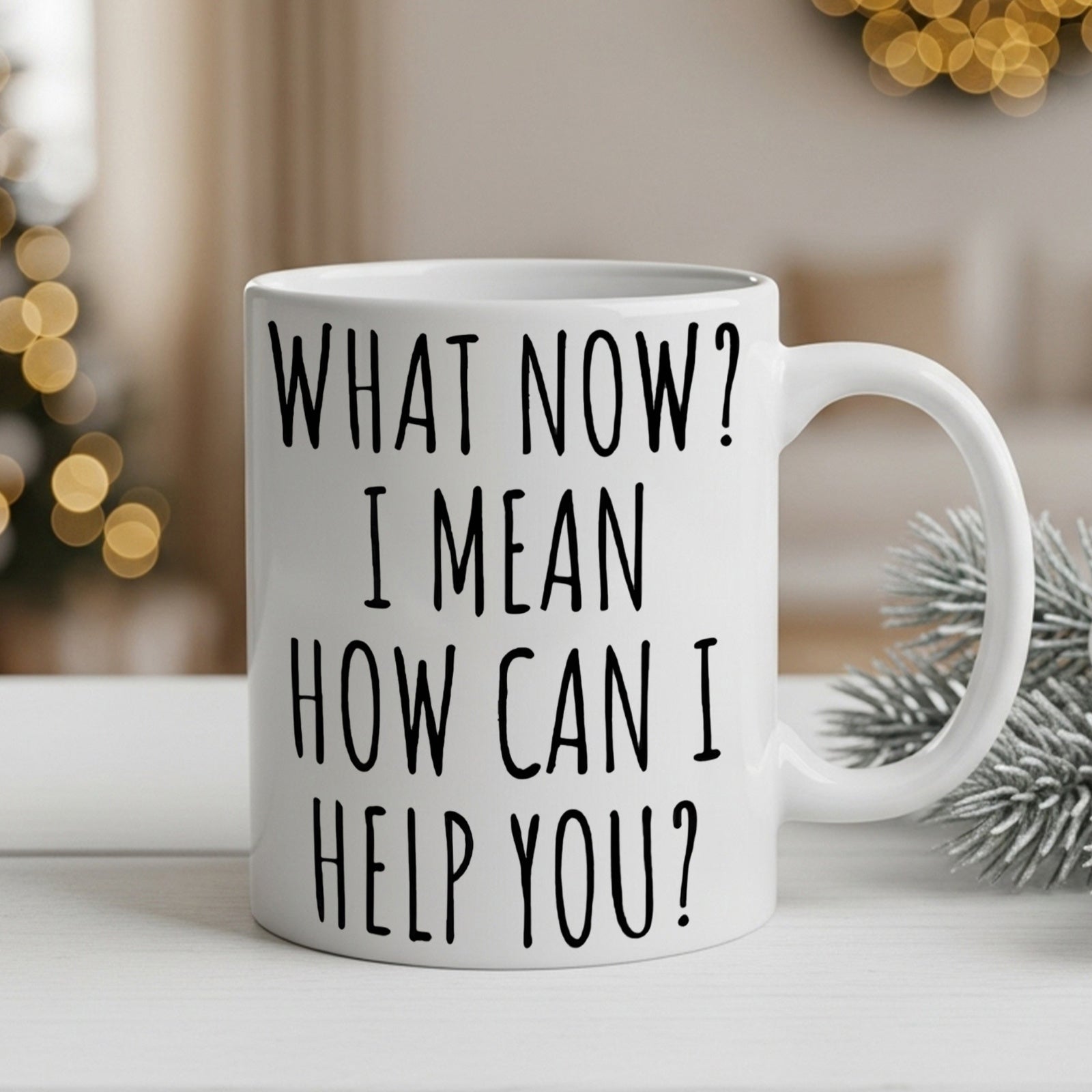 Tailorly White Ceramic 11 oz Mug - What Now I Mean How Can I Help You Tall Slim Hand Written Text On A Minimalist