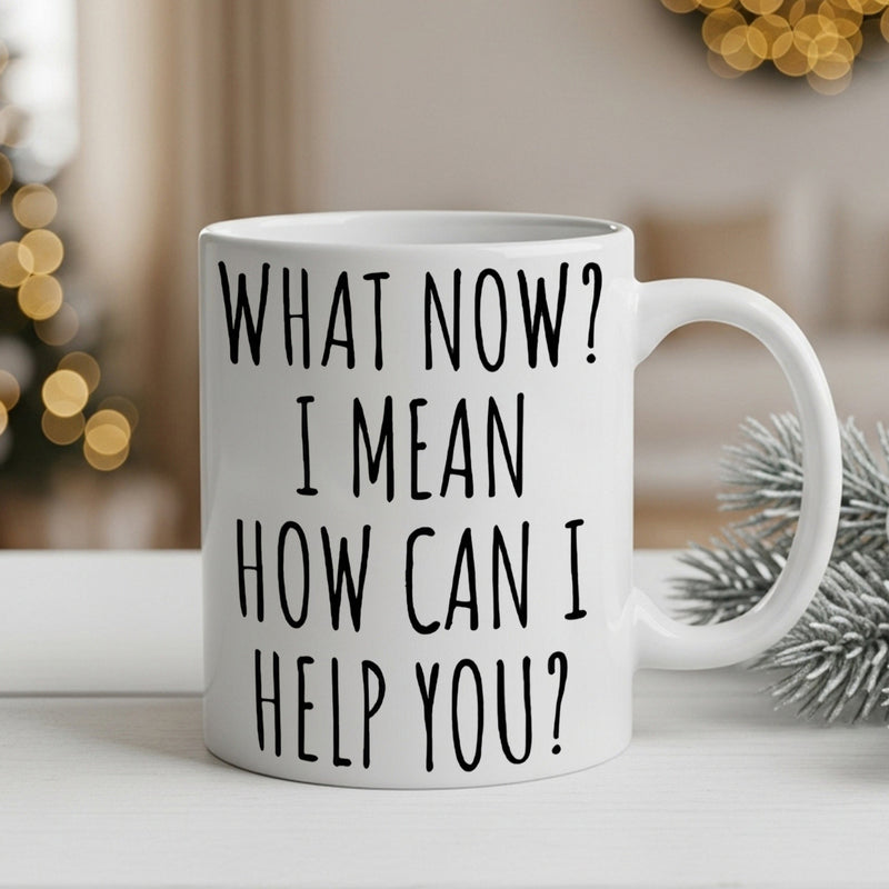 Tailorly White Ceramic 11 oz Mug - What Now I Mean How Can I Help You Tall Slim Hand Written Text On A Minimalist