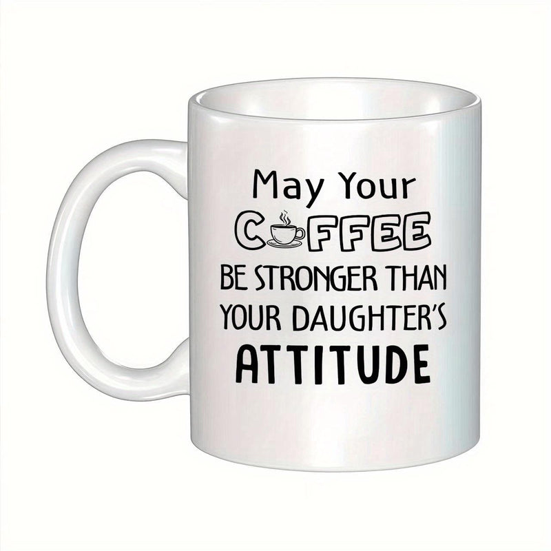 Tailorly White Ceramic 11 oz Mug - May Your Coffee Be Stronger Than Your Daughter's Attitude Simple Humorous Quote Featuring Small Steaming Beverage Icon Coffee