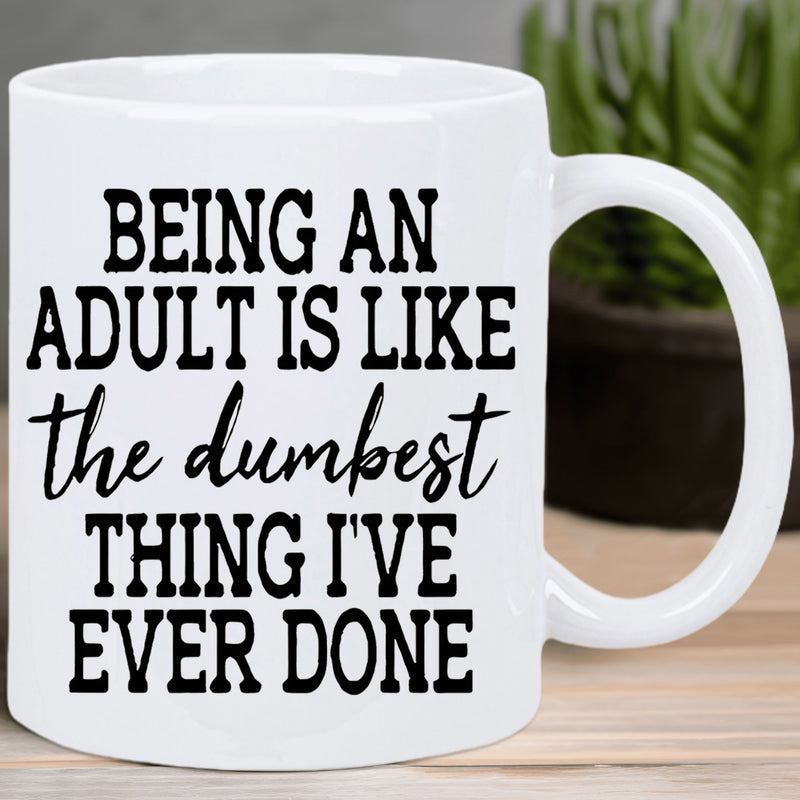 Tailorly White Ceramic 11 oz Mug - Being An Adult Is Like The Dumbest Thing Ive Ever Done Bold Black Typography Featured On Minimalist