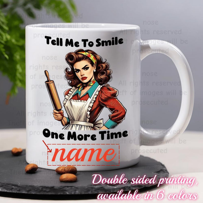 Tailorly White Ceramic 11 oz Mug - Tell Me To Smile One More Time Vintage Retro Style Housewife Holding A Rolling Pin With Grumpy Expression Woman