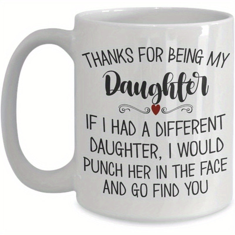 Tailorly White Ceramic 11 oz Mug - Thanks For Being My Daughter If I Had A Different Daughter I Would Punch Her In The Face And Go Find You Elegant Black Script