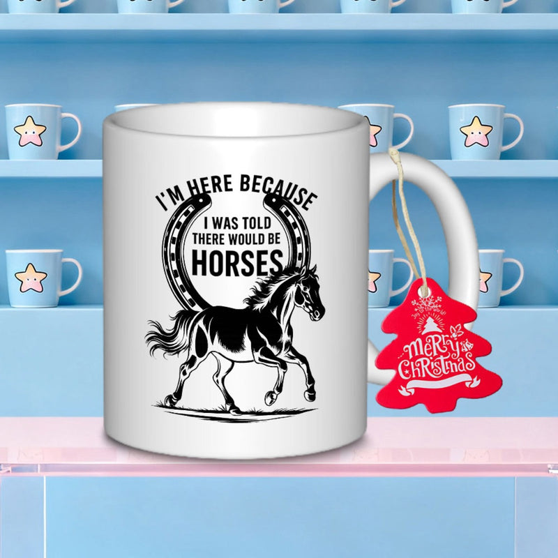 Tailorly White Ceramic 11 oz Mug - Im Here Because I Was Told There Would Be Horses Majestic Galloping Black And White Stallion Framed By A Classic Horseshoe Horse