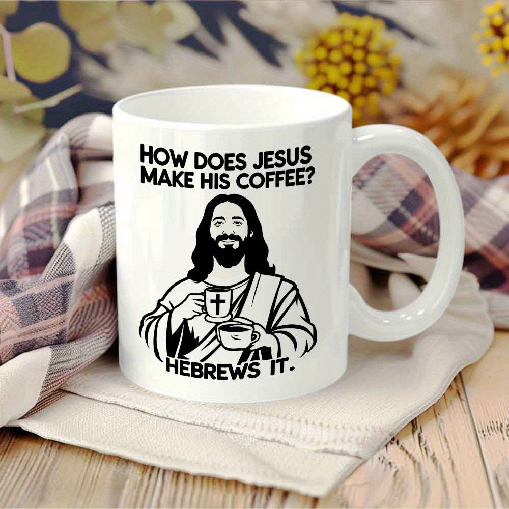 Tailorly White Ceramic 11 oz Mug - How Does Jesus Make His Coffee Hebrews It Minimalist Black Line Art Illustration Holding Cup Of Coffee Jesus