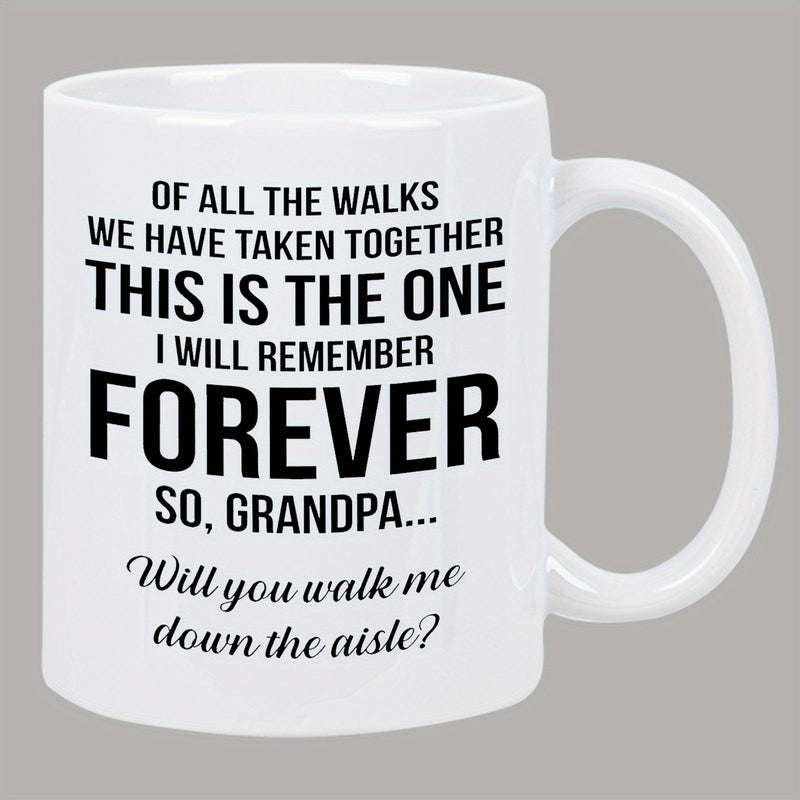 Tailorly White Ceramic 11 oz Mug - Of All The Walks We Have Taken Together This Is The One I Will Remember Forever So Grandpa Will You Walk Me Down The Aisle Solid