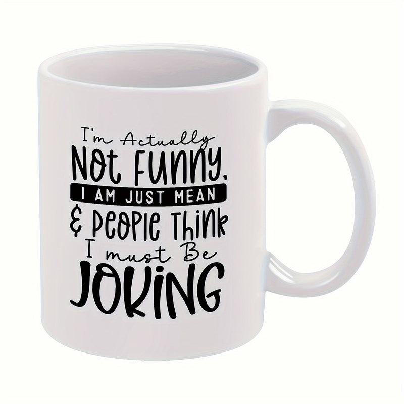 Tailorly White Ceramic 11 oz Mug - Im Actually Not Funny I Am Just Mean People Think I Must Be Joking Minimalist With Bold Artistic Black Font Styles Mug