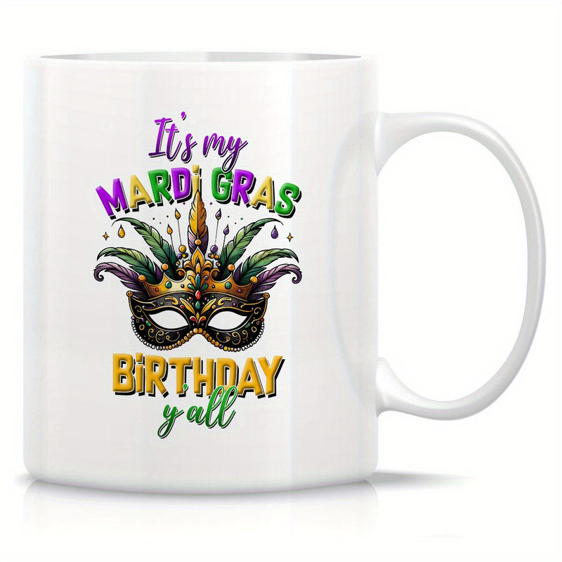 Tailorly White Ceramic 11 oz Mug - Its My Mardi Gras Birthday Yall Ornate Masquerade Costume With Colorful Feathers And Traditional Festival Colors Decorative Mask