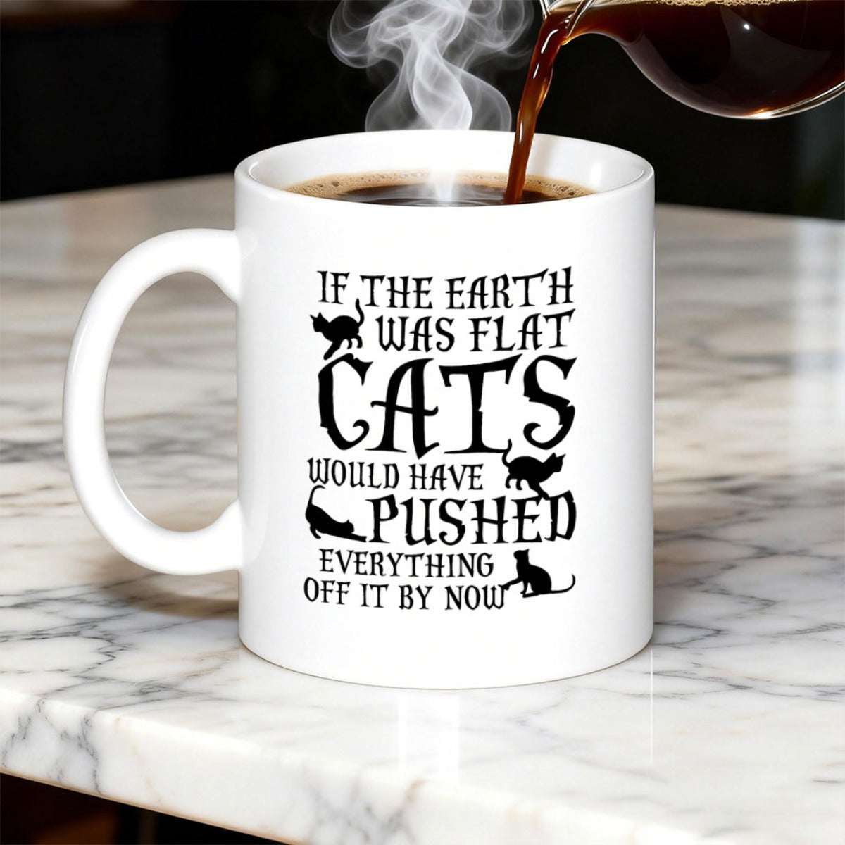 Tailorly White Ceramic 11 oz Mug - If The Earth Was Flat Cats Would Have Pushed Everything Off It By Now Playful Black Silhouettes Among Vintage Style Typography