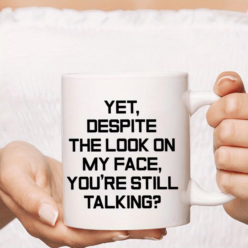 Tailorly White Ceramic 11 oz Mug - Yet Despite The Look On My Face Youre Still Talking Simple Modern Black Lettering Printed Upon A Minimalist