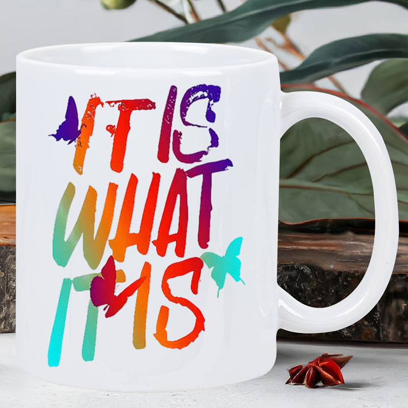 Tailorly White Ceramic 11 oz Mug - It Is What It Is Colorful Artistic Brush Strokes With Three Vibrant Fluttering Small Silhouetted Butterfly