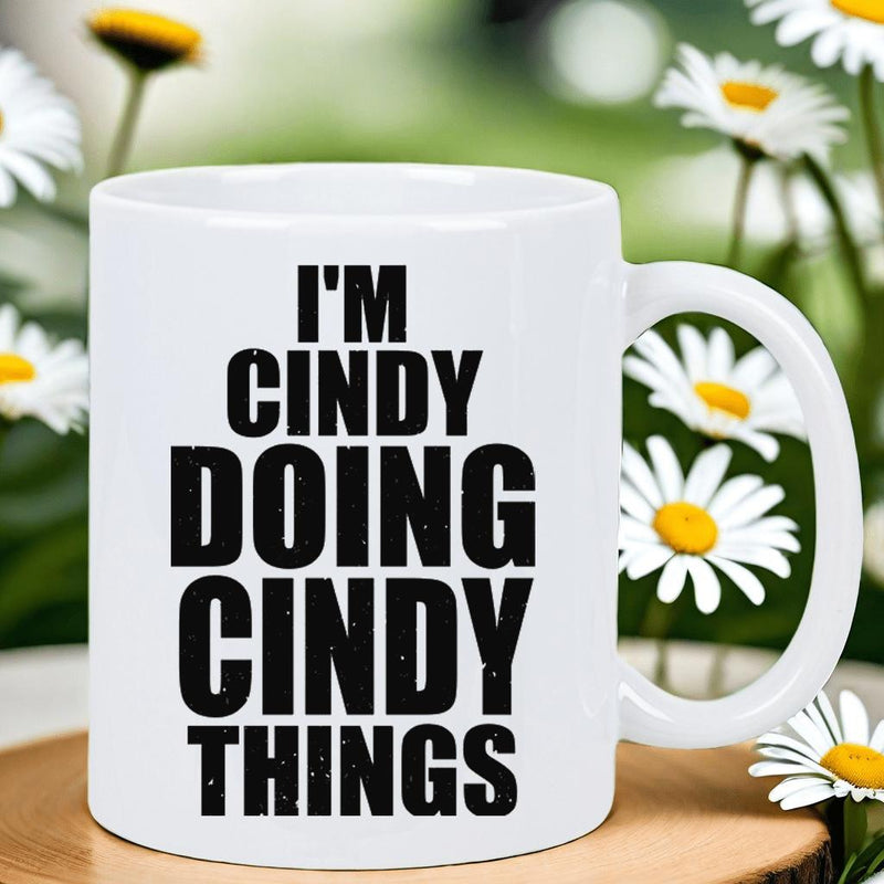 Tailorly White Ceramic 11 oz Mug - Im Cindy Doing Cindy Things Bold Modern Typography With Minimalist Black Ink Style