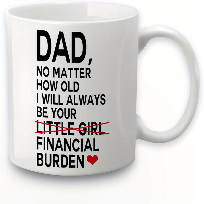 Tailorly White Ceramic 11 oz Mug - Dad No Matter How Old I Will Always Be Your Financial Burden Minimalist White Ceramic Piece With Bold Black Text Red Heart Mug