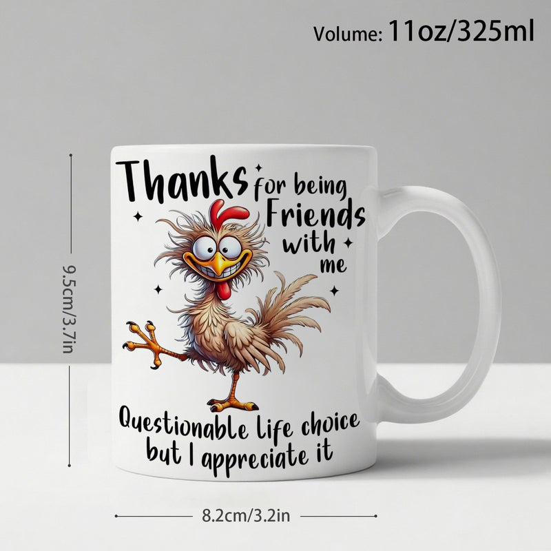 Tailorly White Ceramic 11 oz Mug - Thanks For Being Friends With Me Questionable Life Choice But I Appreciate It Funny Crazed Looking Messy Feathered Chicken