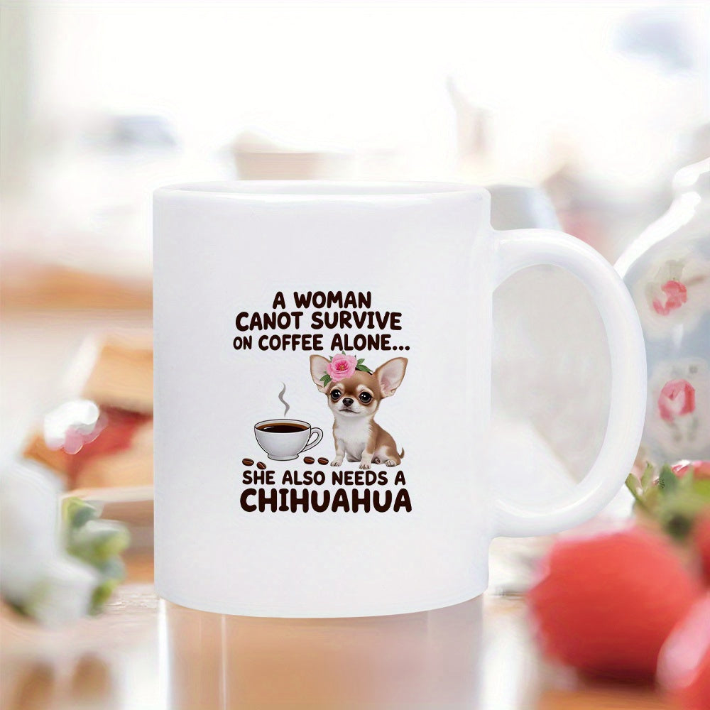 Tailorly White Ceramic 11 oz Mug - A Woman Cannot Survive On Coffee Alone She Also Needs A Chihuahua Tiny Brown Dog With Pink Flower Beside Steaming Hot Coffee Cup
