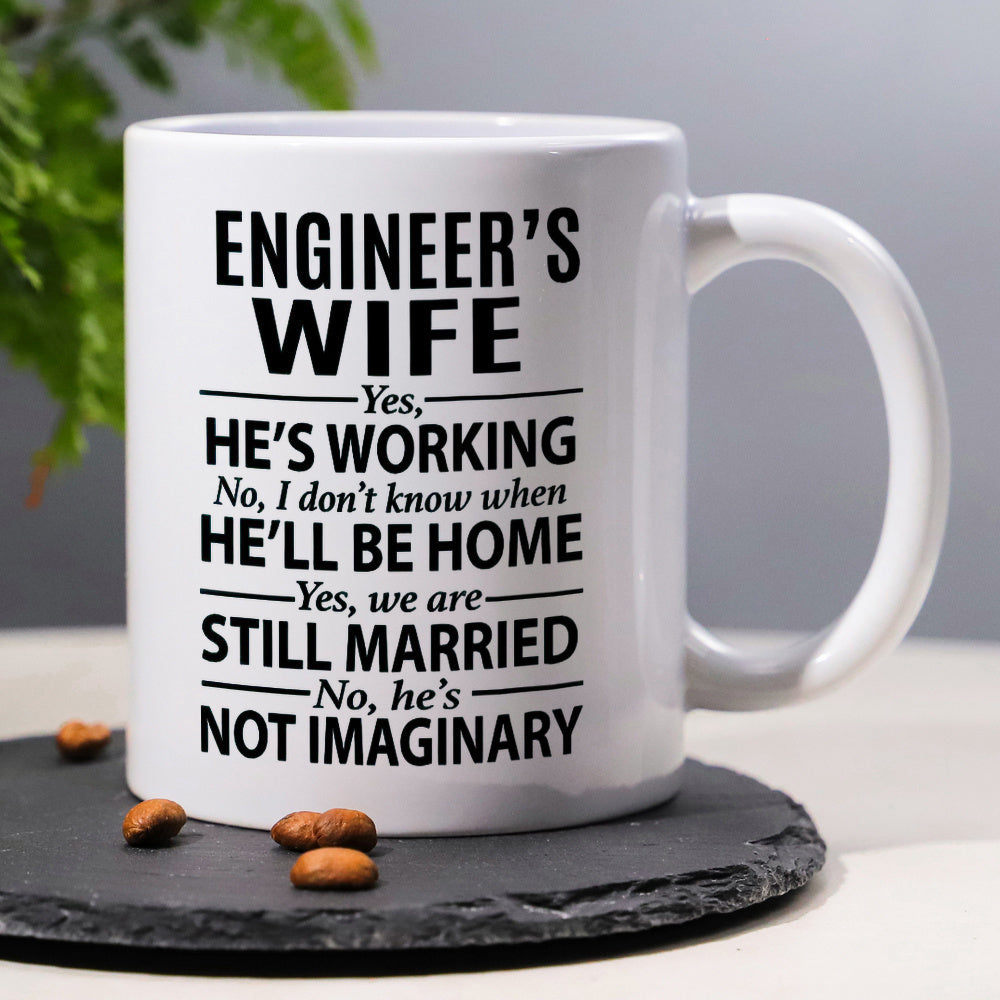 Tailorly White Ceramic 11 oz Mug - Engineer's Wife Yes He's Working No I Don't Know When He'll Be Home Yes We Are Still Married No He's Not Imaginary Minimalist