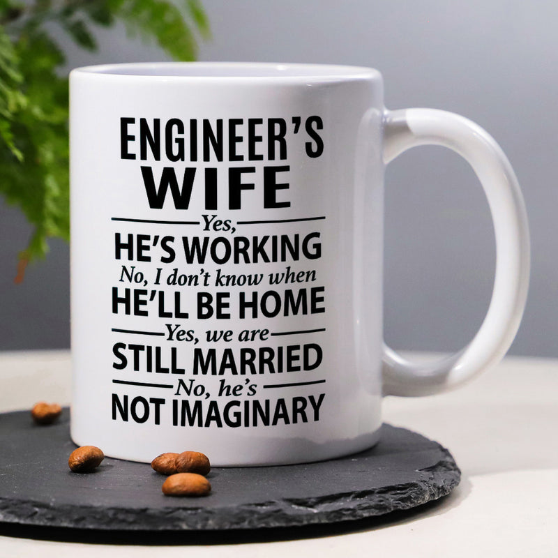 Tailorly White Ceramic 11 oz Mug - Engineer's Wife Yes He's Working No I Don't Know When He'll Be Home Yes We Are Still Married No He's Not Imaginary Minimalist