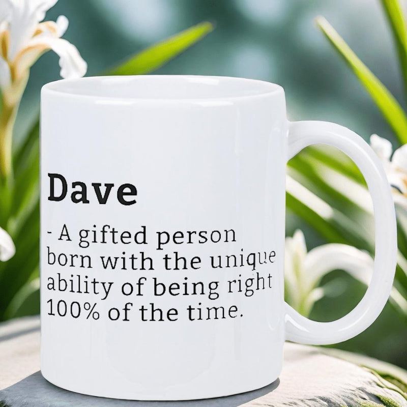 Tailorly White Ceramic 11 oz Mug - Dave A Gifted Person Born With The Unique Ability Of Being Right One Hundred Percent Of The Time Simple Black Typography Printed