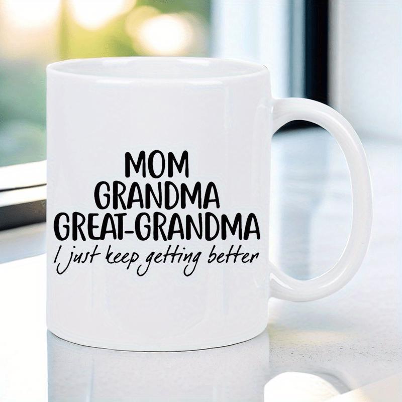 Tailorly White Ceramic 11 oz Mug - Mom Grandma Great Grandma I Just Keep Getting Better Minimalist Black Bold And Elegant Script Typography On A Plain Mug
