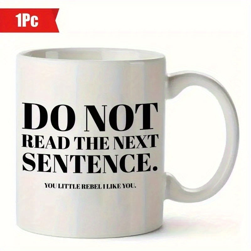 Tailorly White Ceramic 11 oz Mug - Do Not Read The Next Sentence You Little Rebel I Like You Minimalist White Ceramic Vessel Featuring Bold Black Typography And