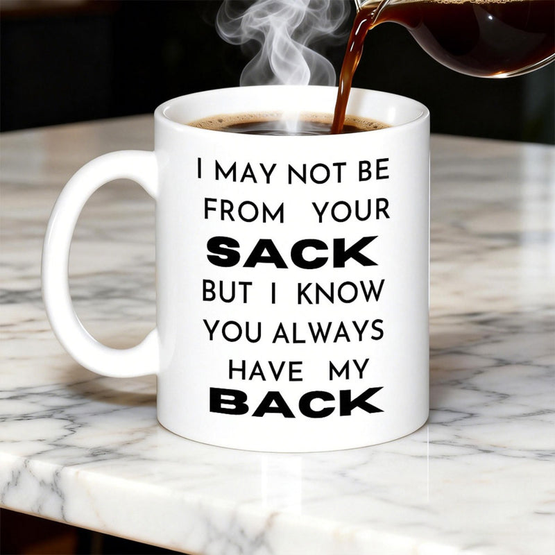 Tailorly White Ceramic 11 oz Mug - I May Not Be From Your Sack But I Know You Always Have My Back Sleek Featuring Bold Black Minimalist Typographic Text Mug