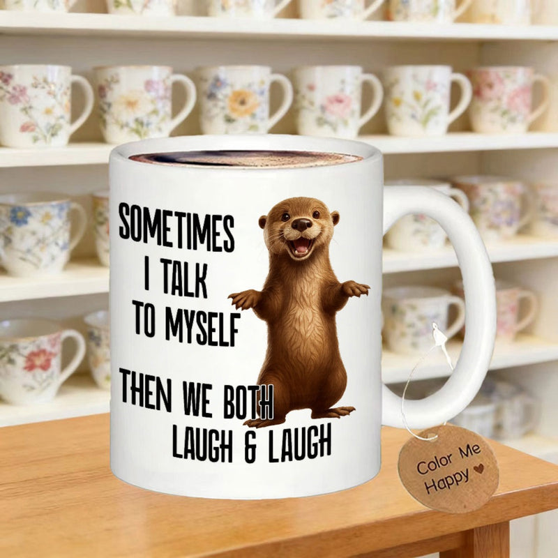Tailorly White Ceramic 11 oz Mug - Sometimes I Talk To Myself Then We Both Laugh Laugh Standing Cute Brown Furry Animal With Joyful Expression Under Light Otter
