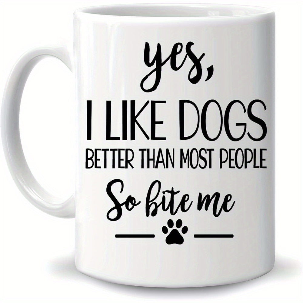 Tailorly White Ceramic 11 oz Mug - Yes I Like Dogs Better Than Most People So Bite Me Clean With Artistic Black Typography And Paw Mug