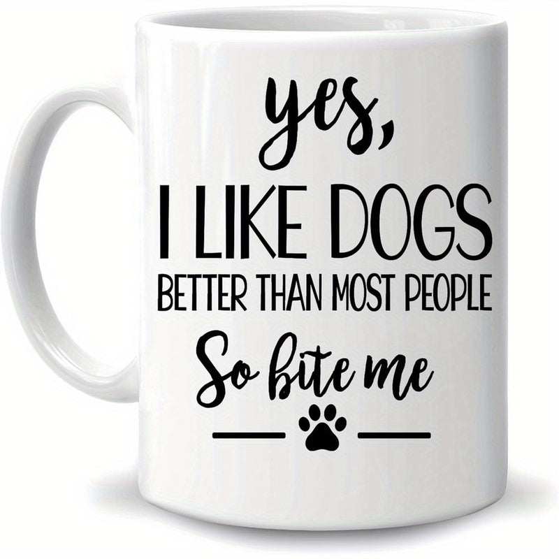 Tailorly White Ceramic 11 oz Mug - Yes I Like Dogs Better Than Most People So Bite Me Clean With Artistic Black Typography And Paw Mug