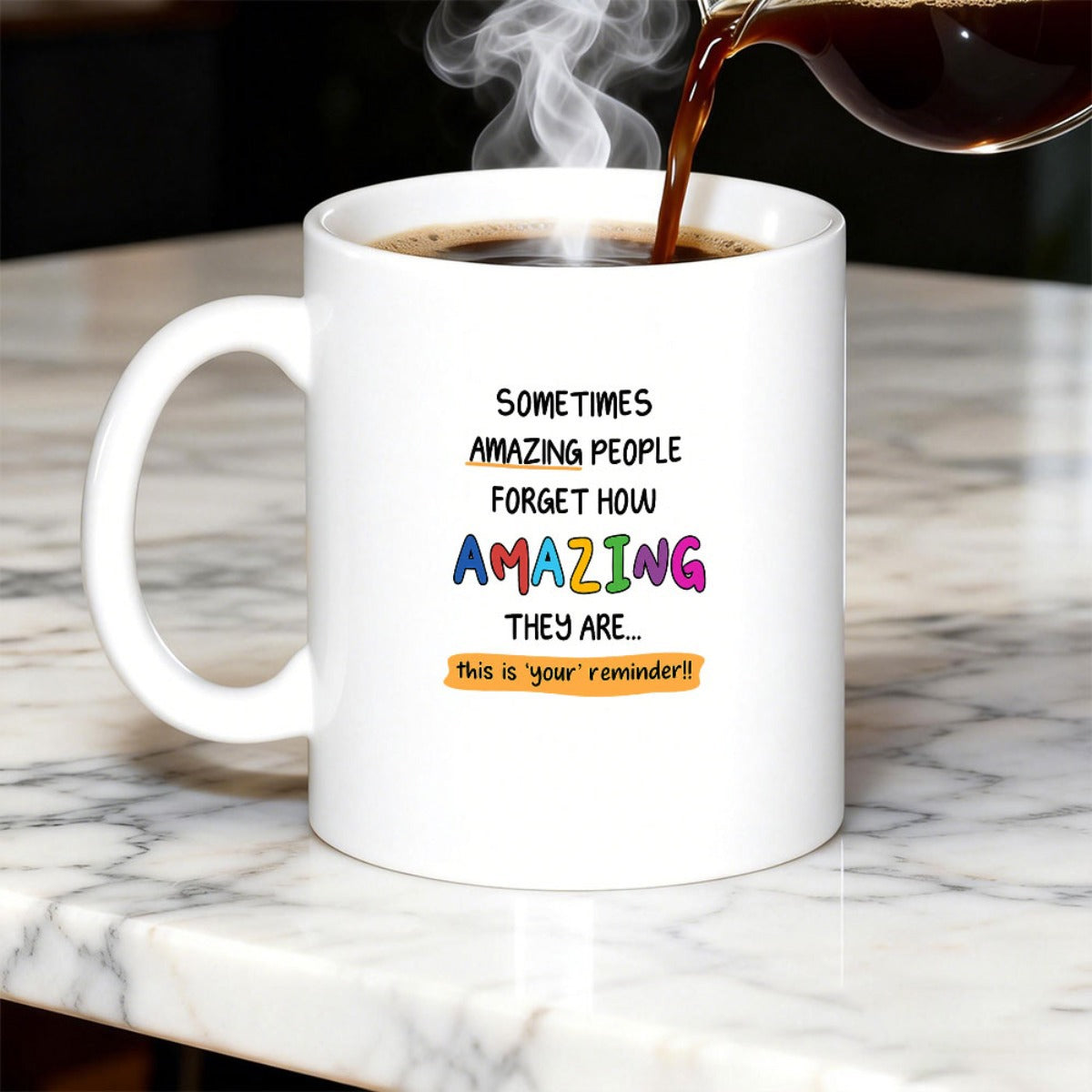 Tailorly White Ceramic 11 oz Mug - Sometimes Amazing People Forget How Amazing They Are This Is Your Reminder Pure With Steam Rising From Fresh Hot Coffee Mug