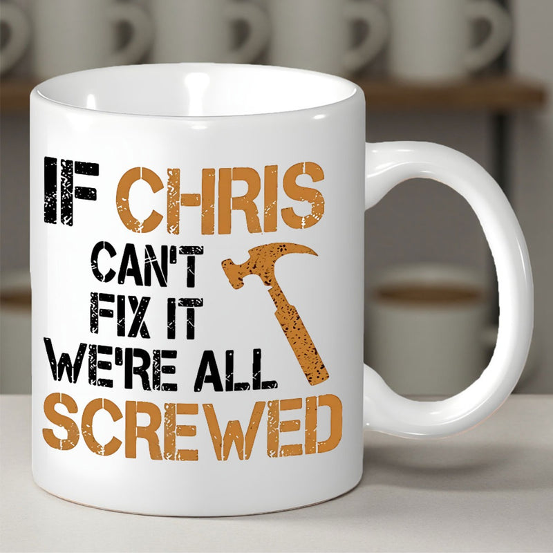 Tailorly White Ceramic 11 oz Mug - If Chris Cant Fix It Were All Screwed Sturdy Handyman Tool Icon With Distressed Industrial Style Textured Vintage Design Hammer