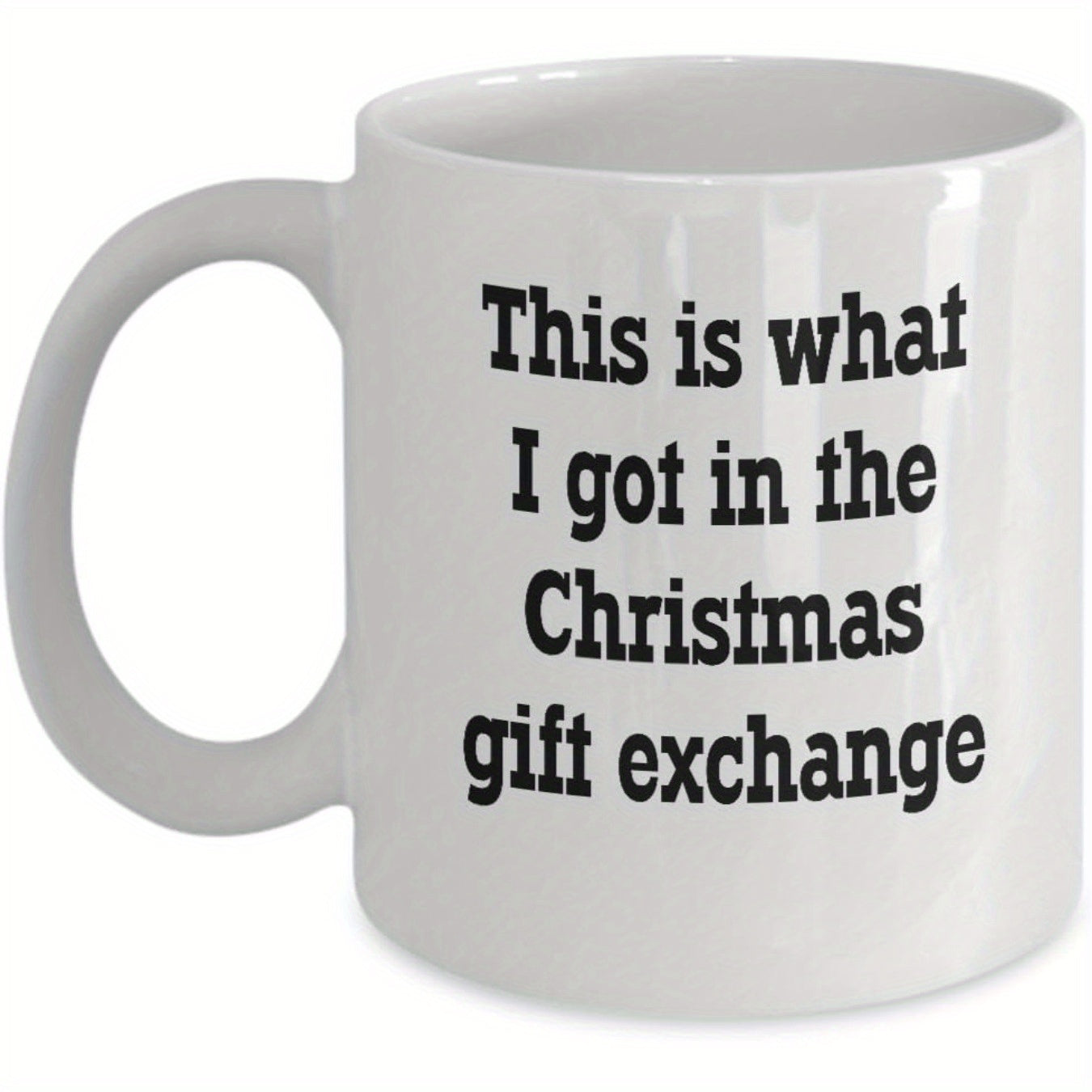 Tailorly White Ceramic 11 oz Mug - This Is What I Got In The Christmas Gift Exchange Minimalist Clean Ceramic Surface With Bold Typography Across Front Mug