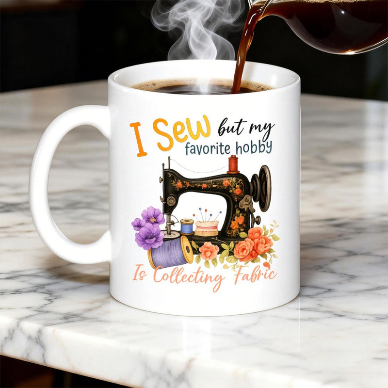 Tailorly White Ceramic 11 oz Mug - I Sew But My Favorite Hobby Is Collecting Fabric Vintage Mechanical Tool Decorated With Beautiful Floral Accents And Spools