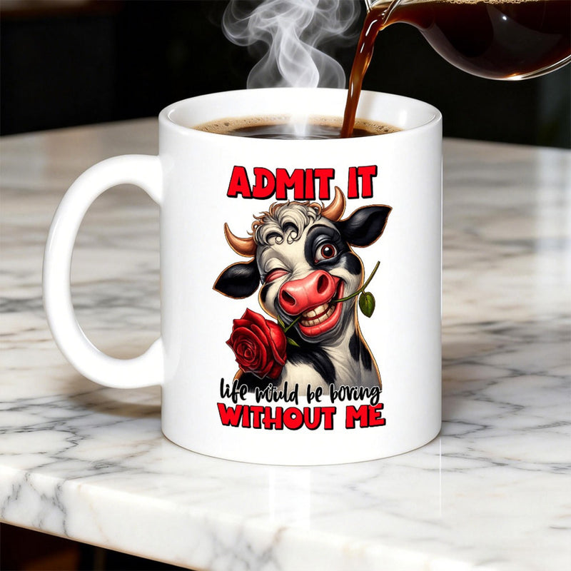 Tailorly White Ceramic 11 oz Mug - Admit It Life Would Be Boring Without Me Playful Winking Character Holding A Single Red Rose Cow