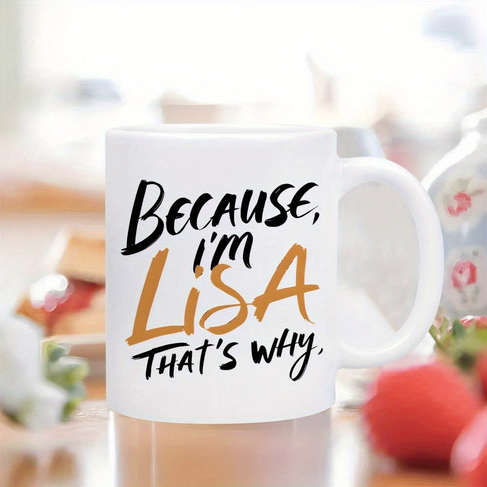 Tailorly White Ceramic 11 oz Mug - Because Im Lisa Thats Why Bold Hand Drawn Brush Typography With Golden Accents And Black Strokes Quote