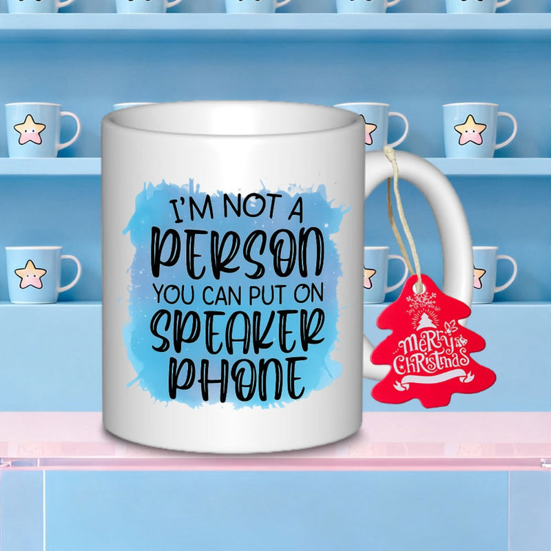 Tailorly White Ceramic 11 oz Mug - Im Not A Person You Can Put On Speaker Phone Artistic Blue Watercolor Background Design Featuring Elegant Bold Typography Mug