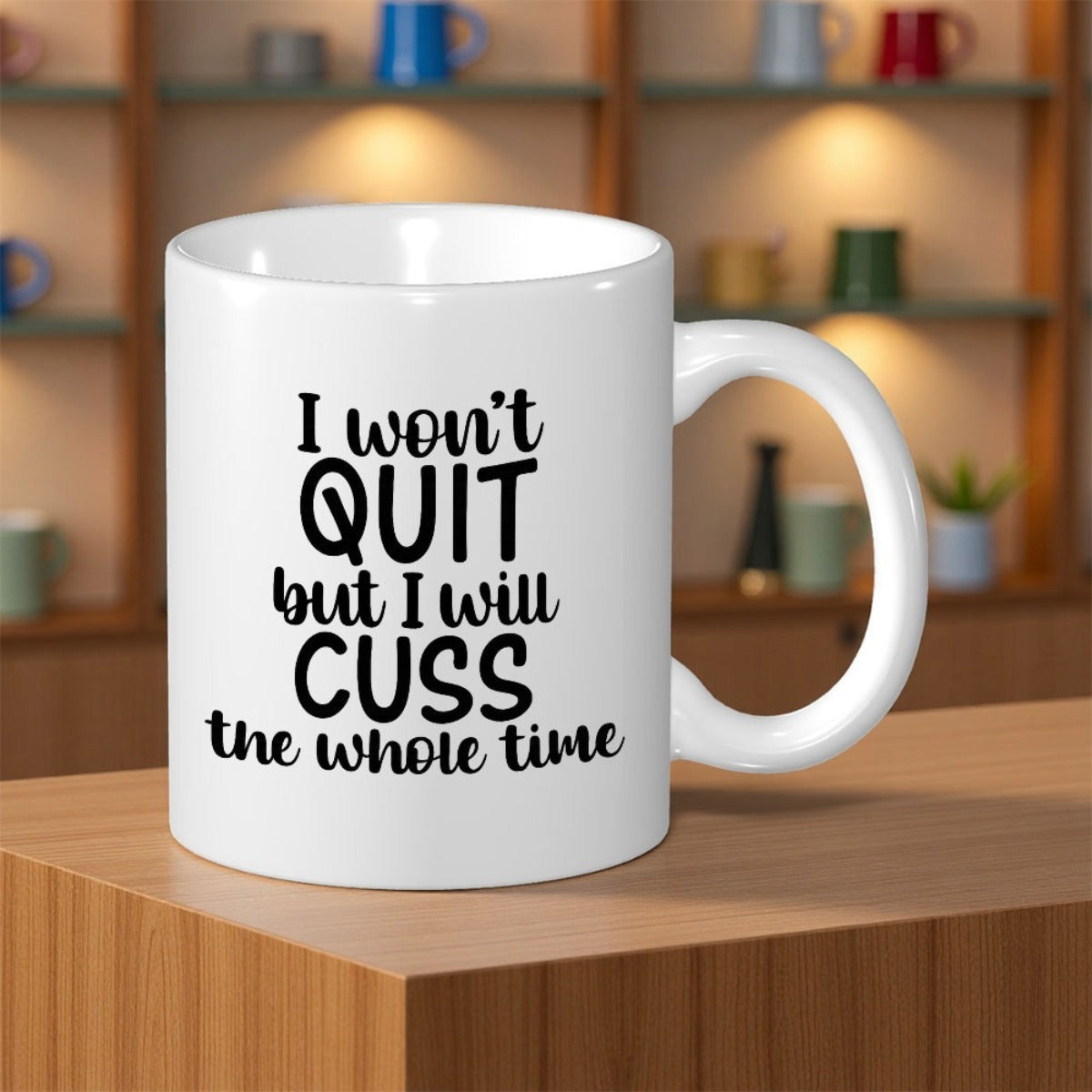 Tailorly White Ceramic 11 oz Mug - I Won't Quit But I Will Cuss The Whole Time Sleek Featuring Bold Black Typographic Lettering Design Mug