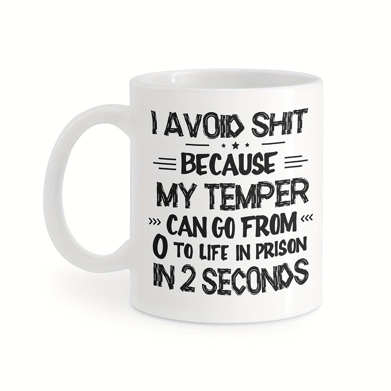 Tailorly White Ceramic 11 oz Mug - I Avoid Shit Because My Temper Can Go From 0 To Life In Prison In 2 Seconds Bold Hand Drawn Typography With Decorative Small
