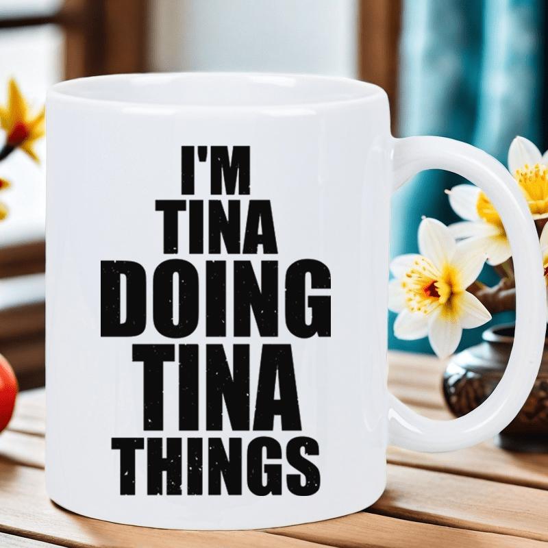 Tailorly White Ceramic 11 oz Mug - Im Tina Doing Tina Things Minimalist White Ceramic Background Featuring Bold Vertical Black Block Text Mug
