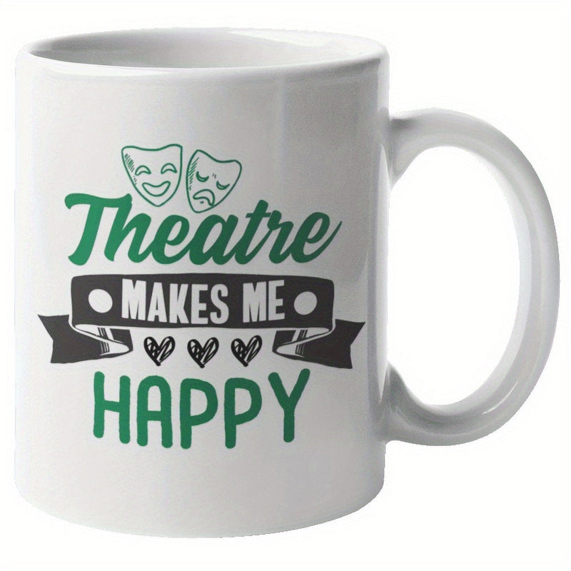 Tailorly White Ceramic 11 oz Mug - Theatre Makes Me Happy Artistic Script With Classic Comedy And Tragedy Drama Masks