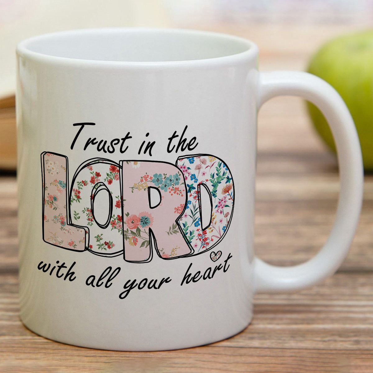 Tailorly White Ceramic 11 oz Mug - Trust In The Lord With All Your Heart Floral Pattern Fill Within Bold Block Letters On
