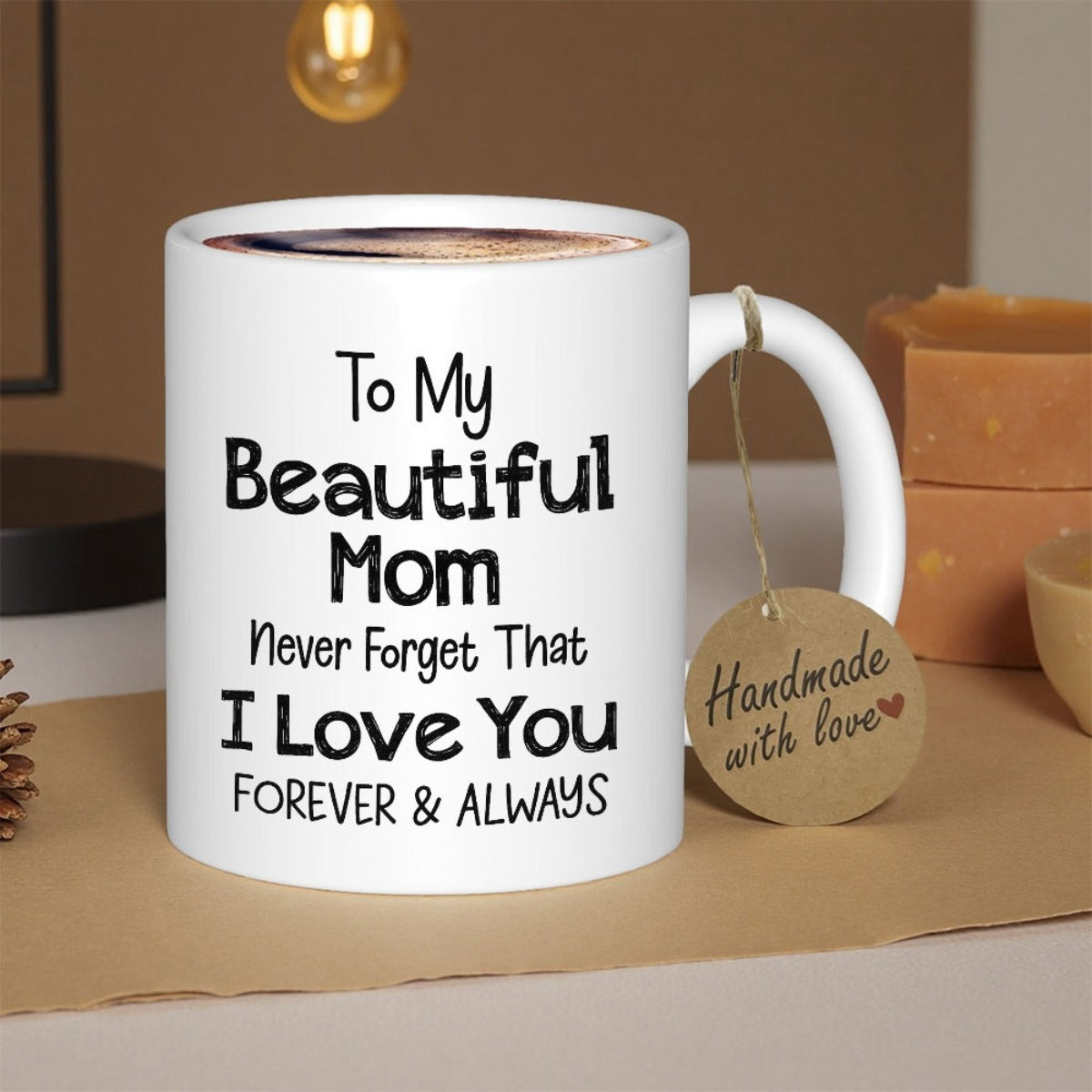 Tailorly White Ceramic 11 oz Mug - To My Beautiful Mom Never Forget That I Love You Forever Always Simple Ceramic Vessel With Sentimental Message Printed On White